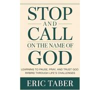 Stop and Call on the Name of God: Learning to Pause, Pray, and Trust God Through Life’s Challenges