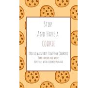 Stop and Have a Cookie: A Funny Motivational Notebook for Stress Relief and Creative Writing: A fun cookie-themed writing journal perfect for stress relief, mindfulness, and daily gratitude