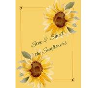 Stop and Smell the Sunflowers: A SunflowerThemed Journal