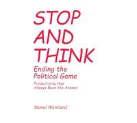 Stop and Think: Ending the Political Game: Productivity Has Always Been the Answer