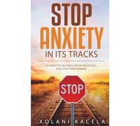 Stop Anxiety In Its Tracks: 22 Hacks To Destress, Avoid Negativity, And Stop Overthinking