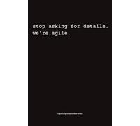 Stop Asking For Details. We're Agile: A Subtle Humour Notebook for Quiet Minds and Sharp Wit