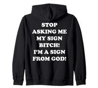 Stop Asking Me My Sign Bitch I'm A Sign From God Felpa con Cappuccio