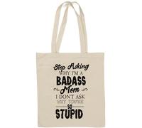 Stop Asking Why I Am Badass Mom I Don't Ask Why You are So Stupid - Borsa tote in cotone naturale bianco