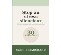 Stop au stress silencieux: 30 micro-habitudes pour les femmes débordées