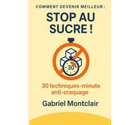 Stop au sucre ! 30 techniques-minutes anti-craquage