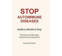 STOP AUTOIMMUNE DISEASES: 40,000 to 200,000 IU Daily Prevent and Reverse Autoimmune Disorders