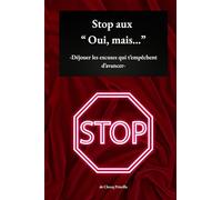 Stop aux « Oui, mais… »: Déjouer les excuses qui t’empêchent d’avancer