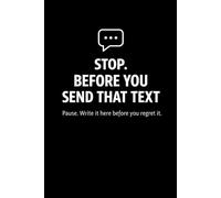 STOP. BEFORE YOU SEND THAT TEXT.: Pause. Write it Here Before You Regret it