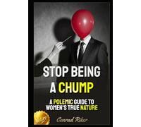 Stop Being a Chump: A Polemic Guide to Women's True Nature