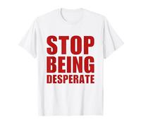 Stop Being Desperate Y2K Aesthetic Trendy Maglietta