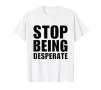 Stop Being Desperate Y2K Aesthetic Trendy Maglietta