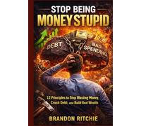 STOP BEING MONEY STUPID: 12 Principles to Stop Wasting Money, Crush Debt, and Build Real Wealth