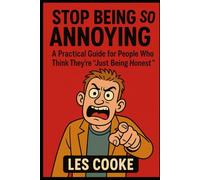 Stop Being So Annoying: A Practical Guide for People Who Think They’re ‘Just Being Honest’: Prank Gift Books