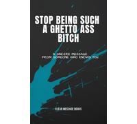 STOP BEING SUCH A GHETTO ASS BITCH: A Sincere Message From Someone Who Knows You