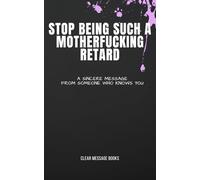 STOP BEING SUCH A MOTHERFUCKING RETARD: A Sincere Message From Someone Who Knows You