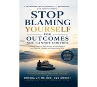 Stop Blaming Yourself for Outcomes You Cannot Control: How to Release Self-Blame, Accept Reality, and Rebuild a Stable and Meaningful Life