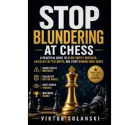 Stop Blundering at Chess: A Practical Guide to Avoid Costly Mistakes, Calculate Better Moves, and Start Winning More Games: 6