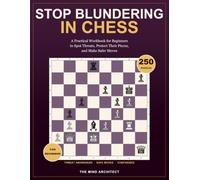 Stop Blundering in Chess: A Practical Workbook for Beginners to Spot Threats, Protect Their Pieces, and Make Safer Moves