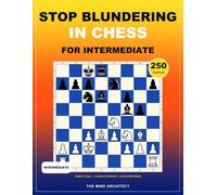 Stop Blundering in Chess for Intermediate: Practical Chess Puzzles to Spot Hidden Threats, Compare Candidate Moves, and Avoid Costly Mistakes