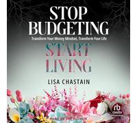 Stop Budgeting, Start Living: Transform Your Money Mindset, Transform Your Life