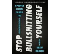 Stop Bullshitting Yourself: A Practical Guide to Personal Growth with a Mindful Approach, Embrace Positive Change