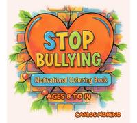 STOP BULLYING. Motivational Coloring Book: Positive Affirmations, Self-Esteem Boosting Messages, Empowering Designs, and Anti-Bullying Art for Ages 8-14