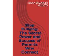 Stop Bullying: The Secret Power and Success of Parents Who Connect