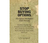 Stop Buying Options!: The Option Mechanics Field Manual