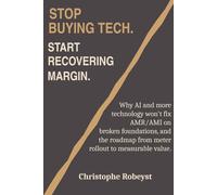 STOP BUYING TECH, Start recovering margin.: Why AI and more technology won’t fix AMI/AMR on broken foundations and the roadmap from meter rollout to measurable value.