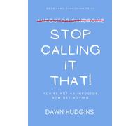 Stop Calling It That!: You're Not an Impostor. Now Get Moving!