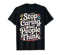 Stop Caring What People Think - Maglietta