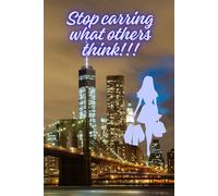 Stop Carring What Others Think!!!: Motivational and Inspirational Notebook