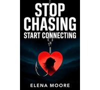 Stop Chasing, Start Connecting: Break Free from Anxious Attachment, Stop Overgiving in Relationships, and Build Secure, Emotionally Safe Love That Finally Feels Mutual