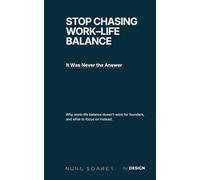 Stop Chasing Work-Life Balance: It Was Never the Answer