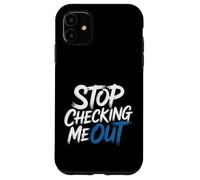 Stop Checking Me Out Incontri flirt antisociali - Custodia per iPhone 11