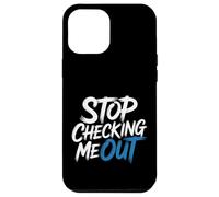 Stop Checking Me Out Incontri flirt antisociali - Custodia per iPhone 12 Pro Max