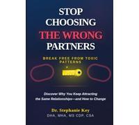 STOP CHOOSING THE WRONG PARTNERS: Break Free from Toxic Patterns