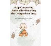 Stop Comparing Journal for Breaking the Comparison Trap: A 30-Day Guided Practice in the Japanese Art of Oubaitori