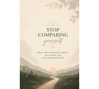 Stop comparing yourself: Break free from social media, self-doubt, and the comparison trap