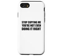 Stop Copying Me You're Not Even Doing It Right Custodia per iPhone SE (2020) / 7/8