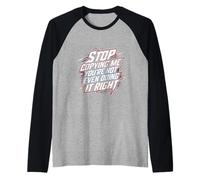 Stop Copying Me You're Not Even Doing It Right |- Maglia con Maniche Raglan