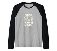 Stop Copying Me You're Not Even Doing It Right ----- Maglia con Maniche Raglan