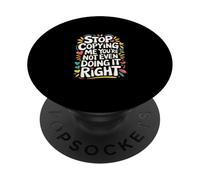 Stop Copying Me You're Not Even Doing It Right ------- PopSockets PopGrip Adesivo