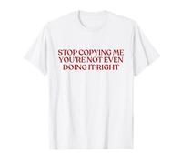 Stop Copying Me You're Not Even Doing It Right Shirt Y2K Maglietta