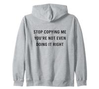 Stop Copying Me You're Not Even Doing Right Citazione Divertente Felpa con Cappuccio