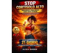 STOP CORTISOLO ALTO: EDIZIONE 2026 ESCLUSIVA AMAZON - Fermare il cortisolo è il primo passo per dimagrire davvero. Programma Completo di 21 Giorni 20 per Sbloccare il Dimagrimento