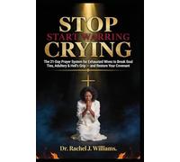 STOP CRYING. START WARRING.: The 21-Day Prayer System for Exhausted Wives to Break Soul Ties, Adultery & Hell's Grip - and Restore Your Covenant