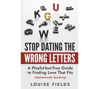 Stop Dating the Wrong Letters: A Playful-but-True Guide to Finding Love That Fits (Alphabetically Speaking)