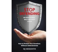 Stop Defending - An Emotional Self-Defense Guide